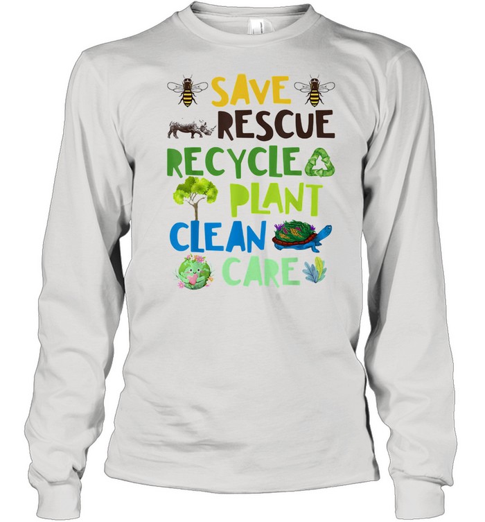 Save Rescue Recycle Plant Clean Care Bee Turtle The Earth Long Sleeved T-shirt