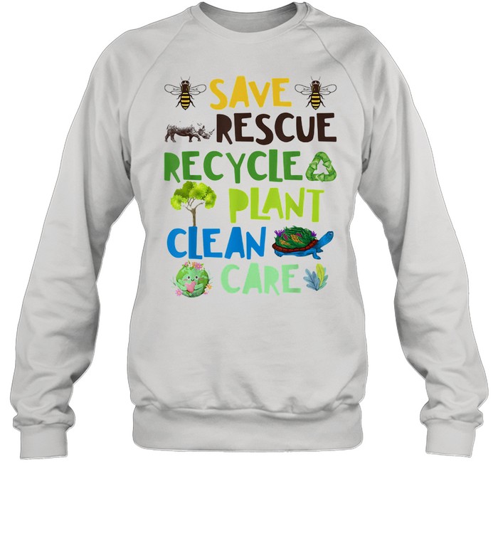 Save Rescue Recycle Plant Clean Care Bee Turtle The Earth Unisex Sweatshirt