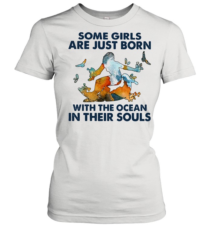 Some Girls Are Just Born With The Ocean In Their Souls Classic Women's T-shirt