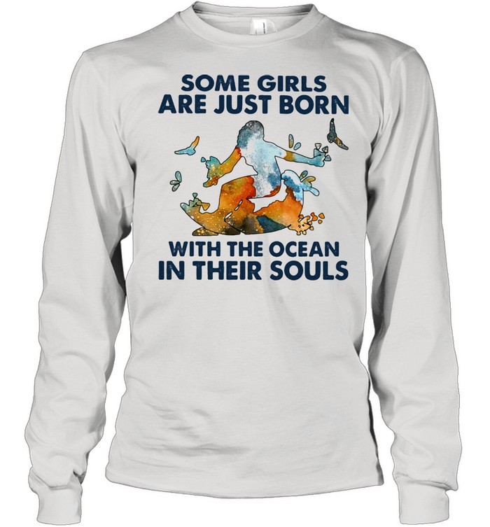 Some Girls Are Just Born With The Ocean In Their Souls Long Sleeved T-shirt