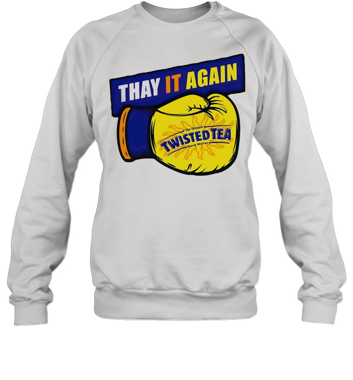 Thay it Again twisted Tea Boxing Unisex Sweatshirt