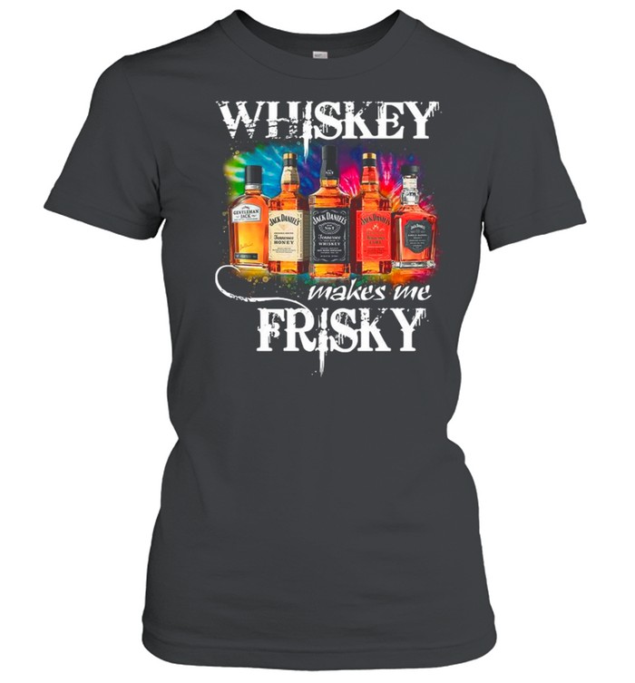 The Whiskey Makes Me Frisky shirt Classic Women's T-shirt