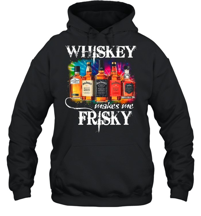 The Whiskey Makes Me Frisky shirt Unisex Hoodie