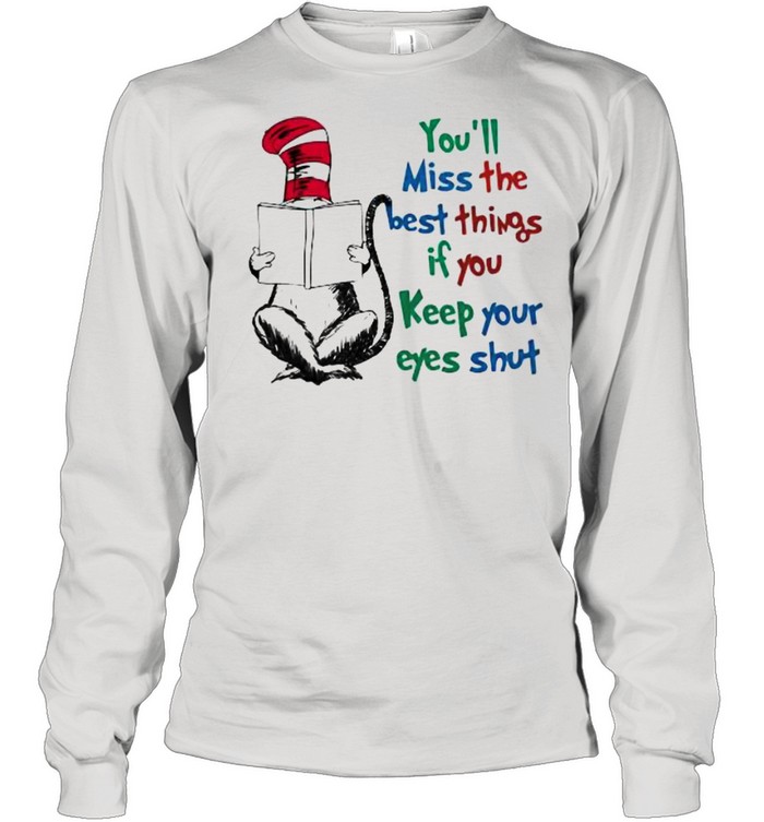 You’ll Miss The Best Things If You Keep Your Eyes Shut Dr Seuss Long Sleeved T-shirt