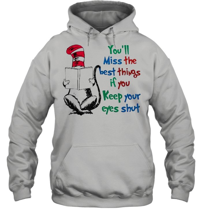 You’ll Miss The Best Things If You Keep Your Eyes Shut Dr Seuss Unisex Hoodie