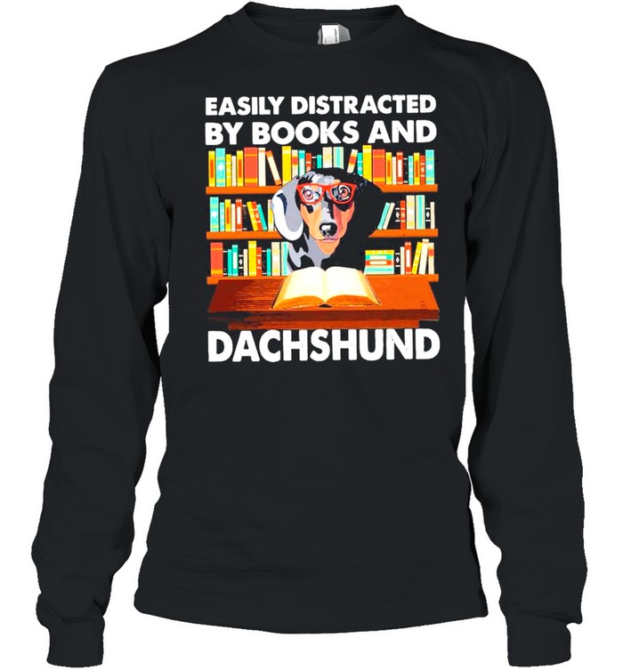 Easily Distracted By Books And Dachshund shirt Long Sleeved T-shirt