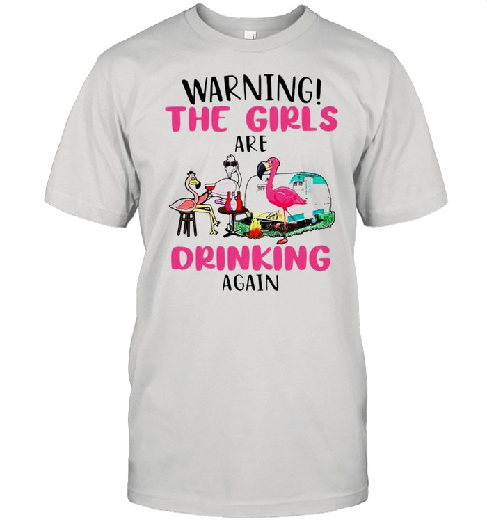 Flamingo warning the girls are drinking again shirt Classic Men's T-shirt