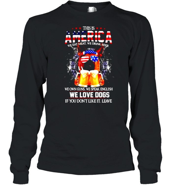 German Shepherd This is America we eat meat we drink beer shirt Long Sleeved T-shirt