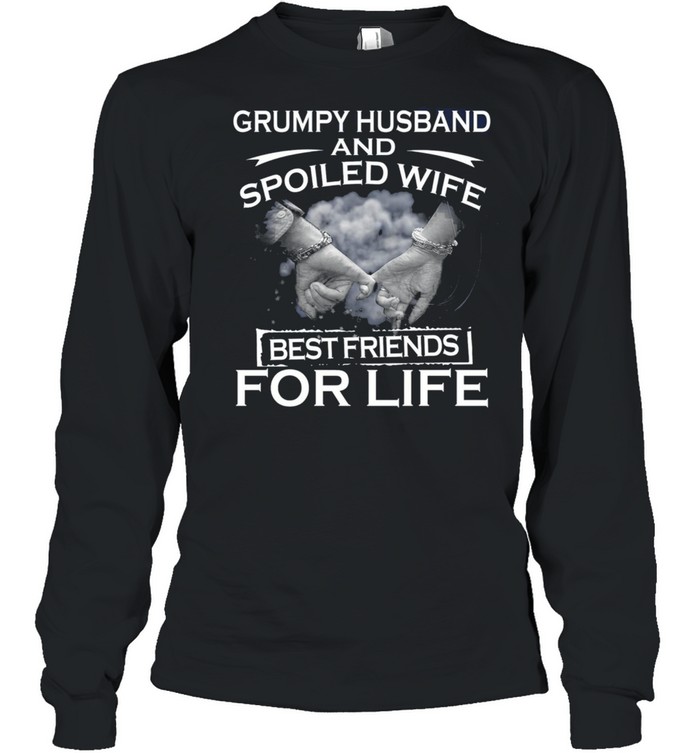 Grumpy Husband And Spoiled Wife Best Friends For Life shirt Long Sleeved T-shirt