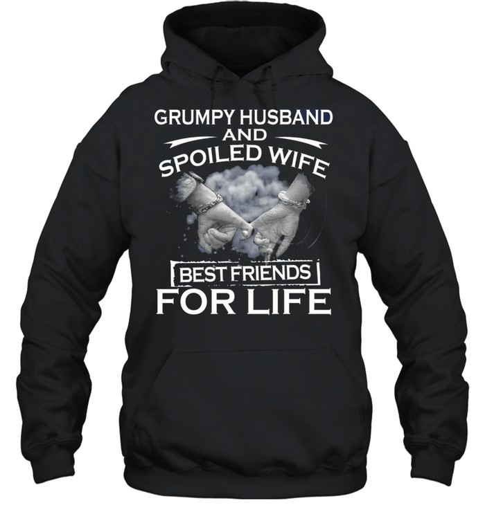 Grumpy Husband And Spoiled Wife Best Friends For Life shirt Unisex Hoodie