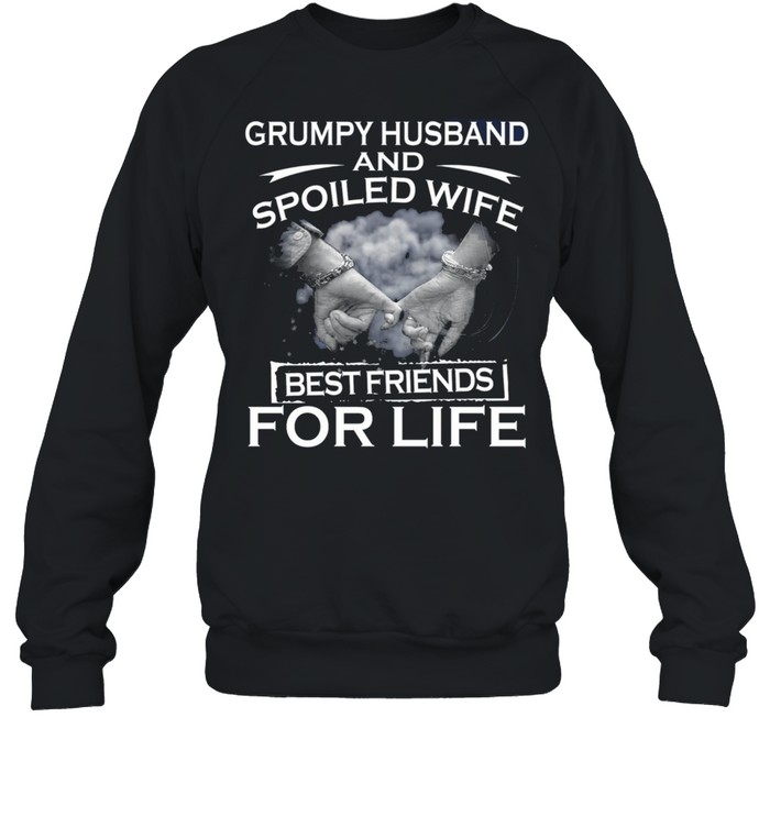 Grumpy Husband And Spoiled Wife Best Friends For Life shirt Unisex Sweatshirt