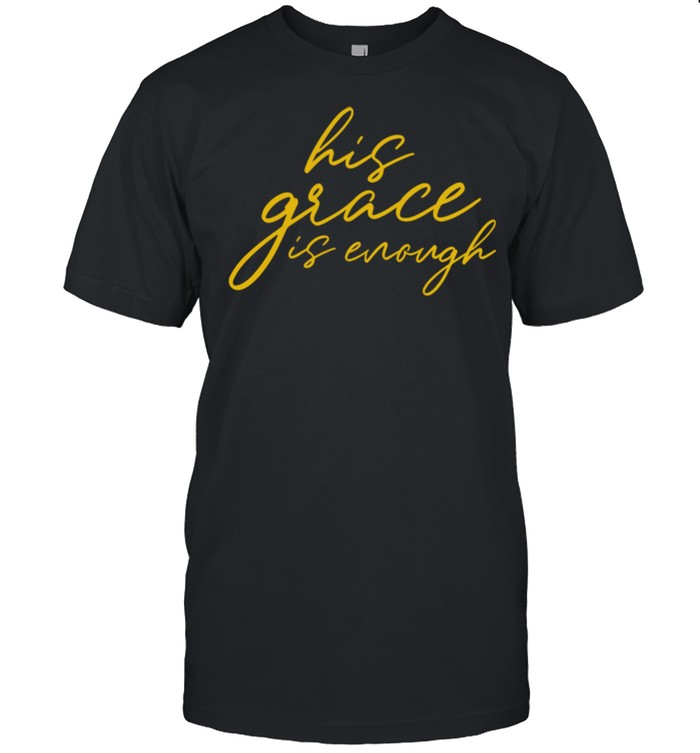 His Grace is Enough Christian shirt Classic Men's T-shirt