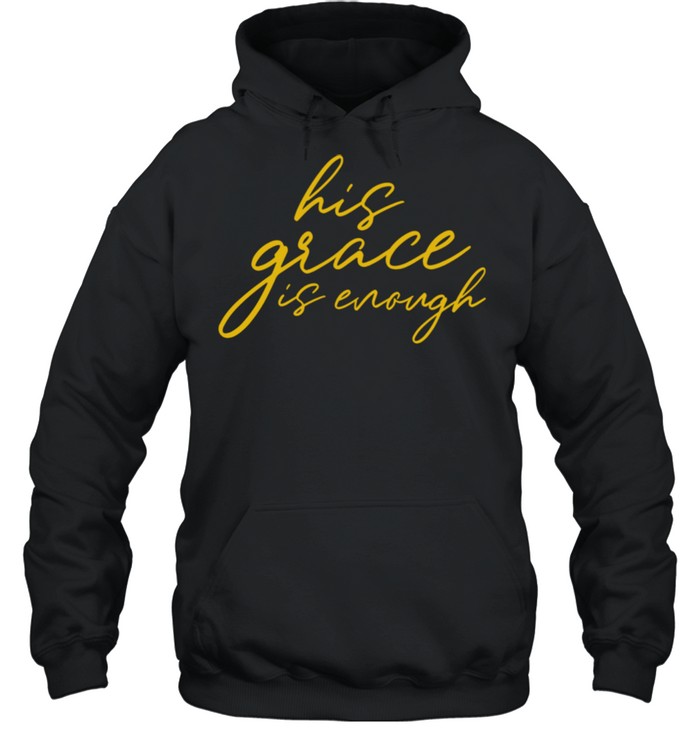 His Grace is Enough Christian shirt Unisex Hoodie