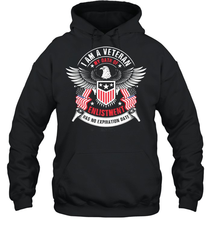 I am a veteran my oath of enlistment has no expiration date shirt Unisex Hoodie