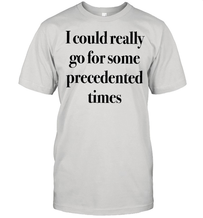 I could really go for some precedented times shirt Classic Men's T-shirt