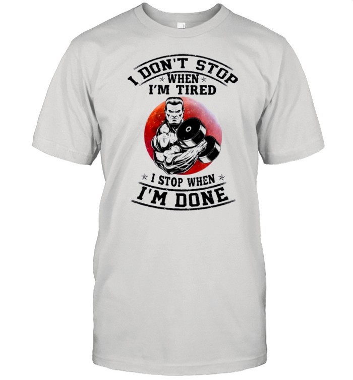 I dont stop when im tired I stop when im done shirt Classic Men's T-shirt