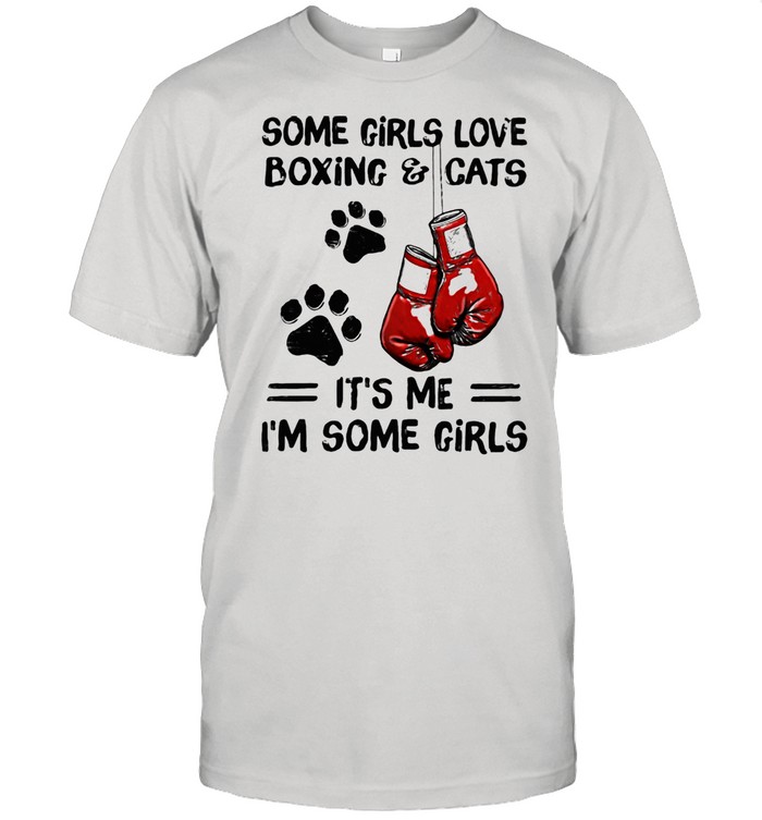 Some Girls Love Boxing And Cats It's Me I'm Some Girls Shirt
