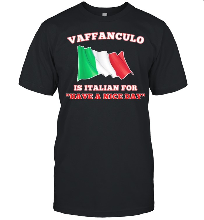 Vaffanculo is Italian for have a nice day shirt Classic Men's T-shirt