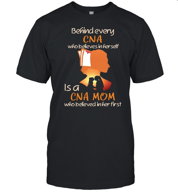 Behind Every CNA Who Believes In Her Self Is A CNA Mom Who Believed In Her First T-shirt Classic Men's T-shirt