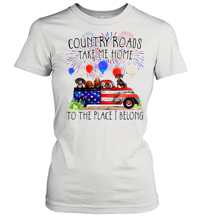 Dachshunds Country Roads Take Me Home To The Place I Belong 4th Of July 2021 shirt Classic Women's T-shirt