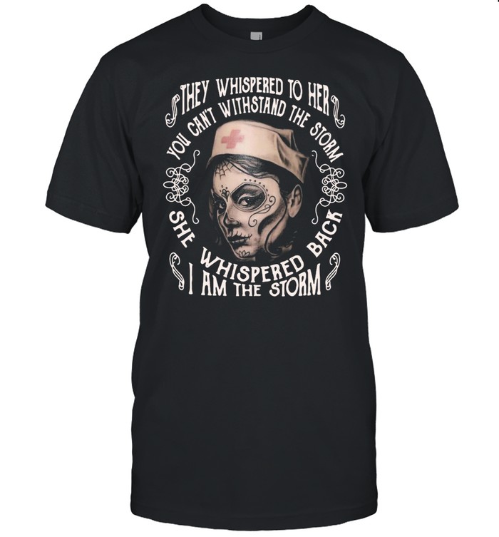 DOTD Nurse They Whispered To Her You Cannot Withstand The Storm She Whispered Back I Am The Storm T-shirt Classic Men's T-shirt