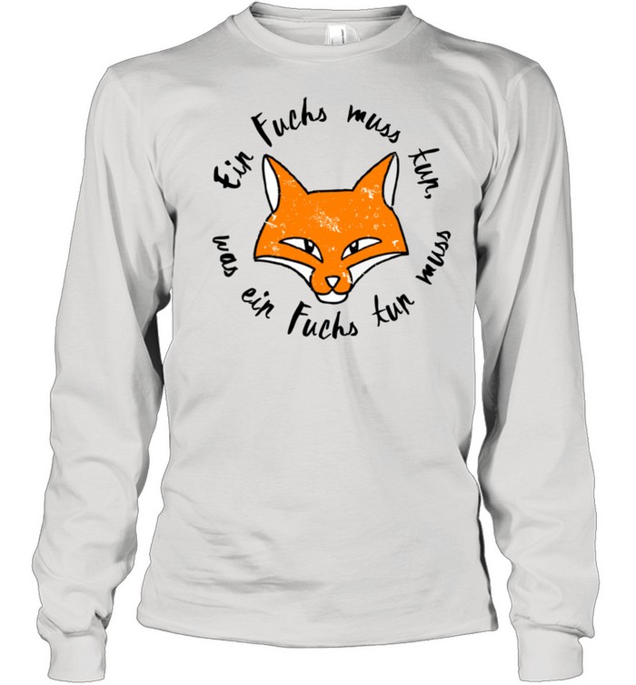 Ein Fuchs muss tun was ein Fuchs tun muss Langarmshirt shirt Long Sleeved T-shirt