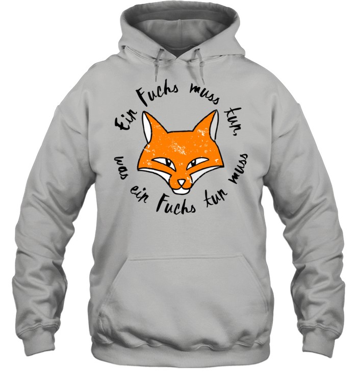 Ein Fuchs muss tun was ein Fuchs tun muss Langarmshirt shirt Unisex Hoodie