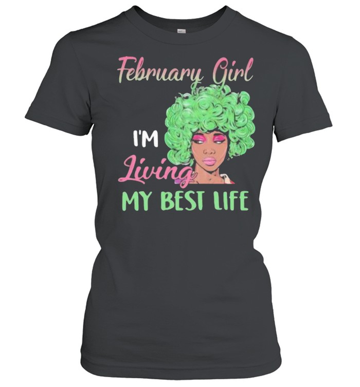 February Girl I’m Living My Best Life Classic Women's T-shirt