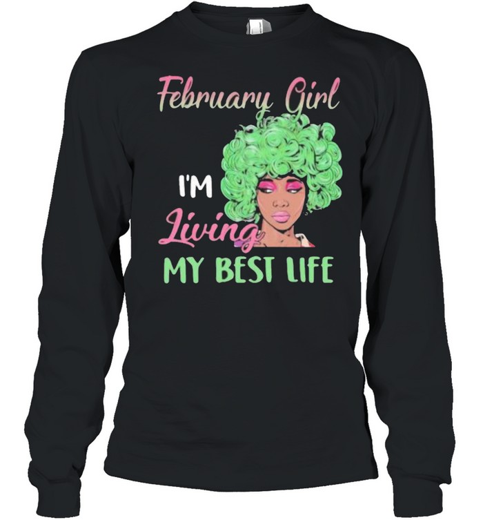 February Girl I’m Living My Best Life Long Sleeved T-shirt