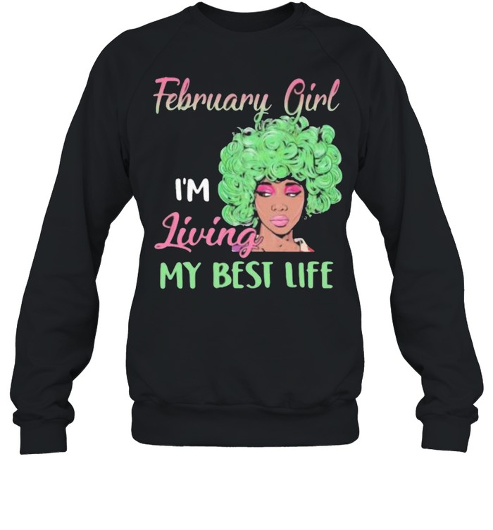 February Girl I’m Living My Best Life Unisex Sweatshirt