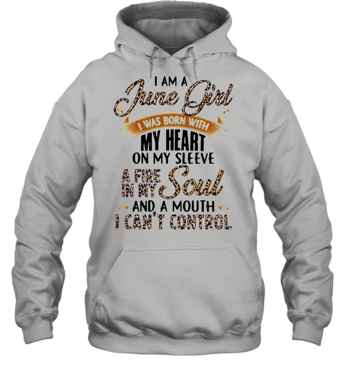 I Am A June Girl I Was Born With My Heart A Fire In My Soul And A Mouth I Can’t Control Lepoard Unisex Hoodie