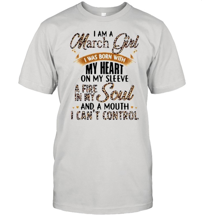 I Am A March Girl I Was Born With My Heart A Fire In My Soul And A Mouth I Can’t Control Lepoard Classic Men's T-shirt