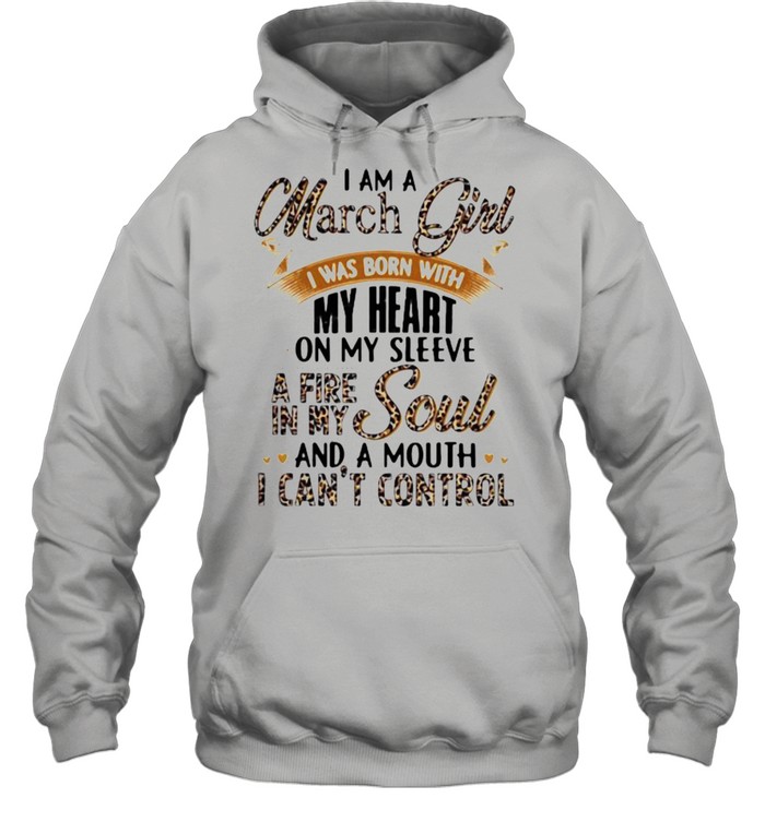 I Am A March Girl I Was Born With My Heart A Fire In My Soul And A Mouth I Can’t Control Lepoard Unisex Hoodie