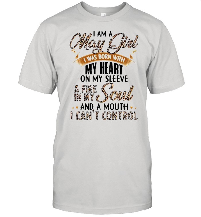 I Am A May Girl I Was Born With My Heart A Fire In My Soul And A Mouth I Can’t Control Lepoard Classic Men's T-shirt