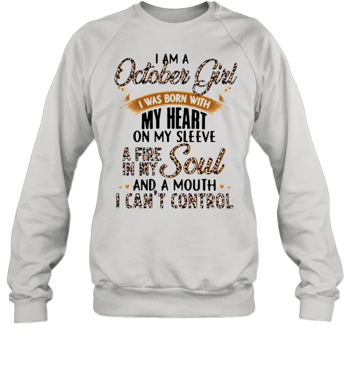 I Am A October Girl I Was Born With My Heart A Fire In My Soul And A Mouth I Can’t Control Lepoard Unisex Sweatshirt