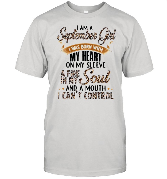 I Am A September Girl I Was Born With My Heart A Fire In My Soul And A Mouth I Can’t Control Lepoard Classic Men's T-shirt