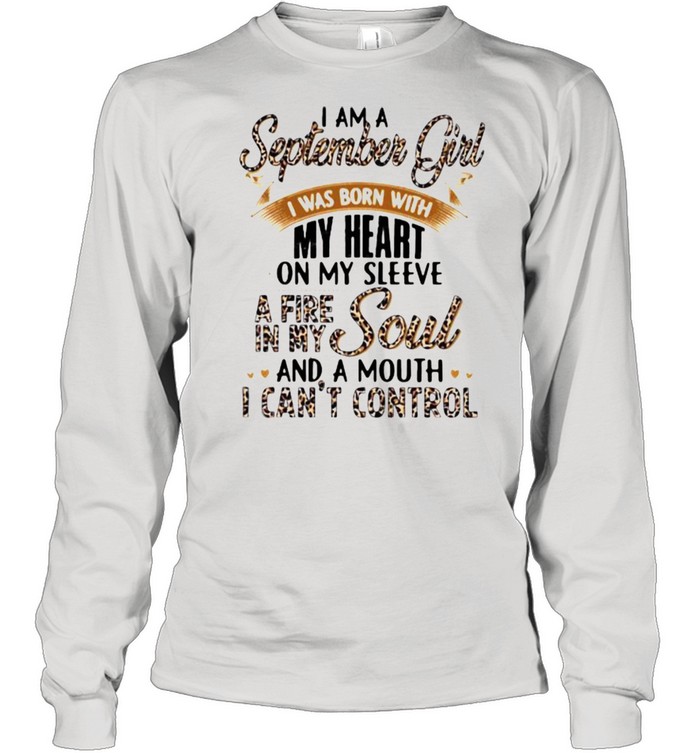 I Am A September Girl I Was Born With My Heart A Fire In My Soul And A Mouth I Can’t Control Lepoard Long Sleeved T-shirt