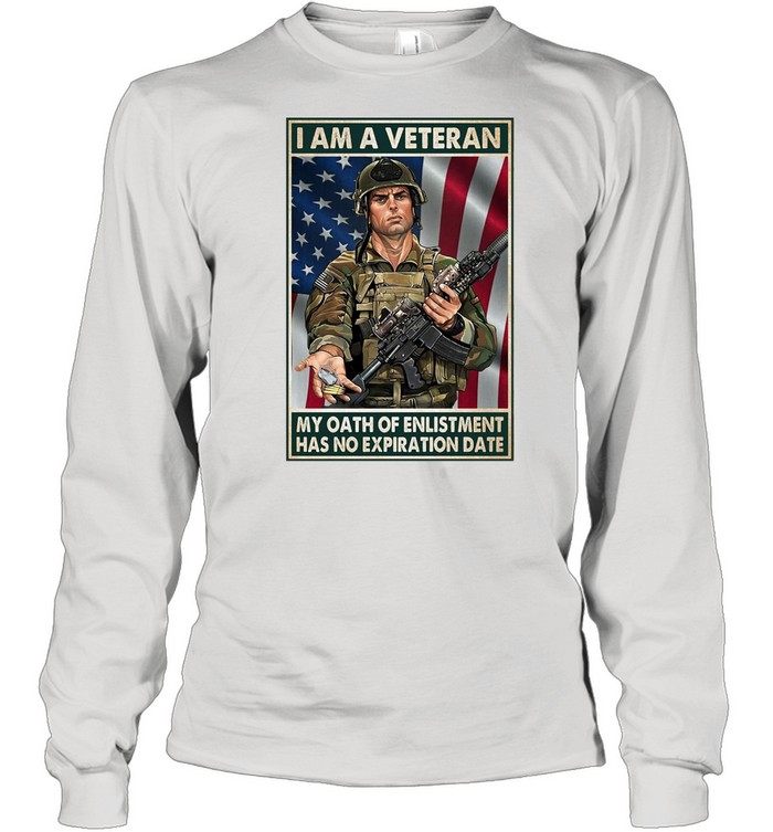 I Am A Veteran My Oath Of Enlistment Has No Expiration Date American Flag T-shirt Long Sleeved T-shirt