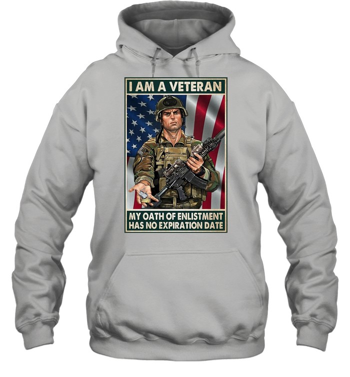 I Am A Veteran My Oath Of Enlistment Has No Expiration Date American Flag T-shirt Unisex Hoodie