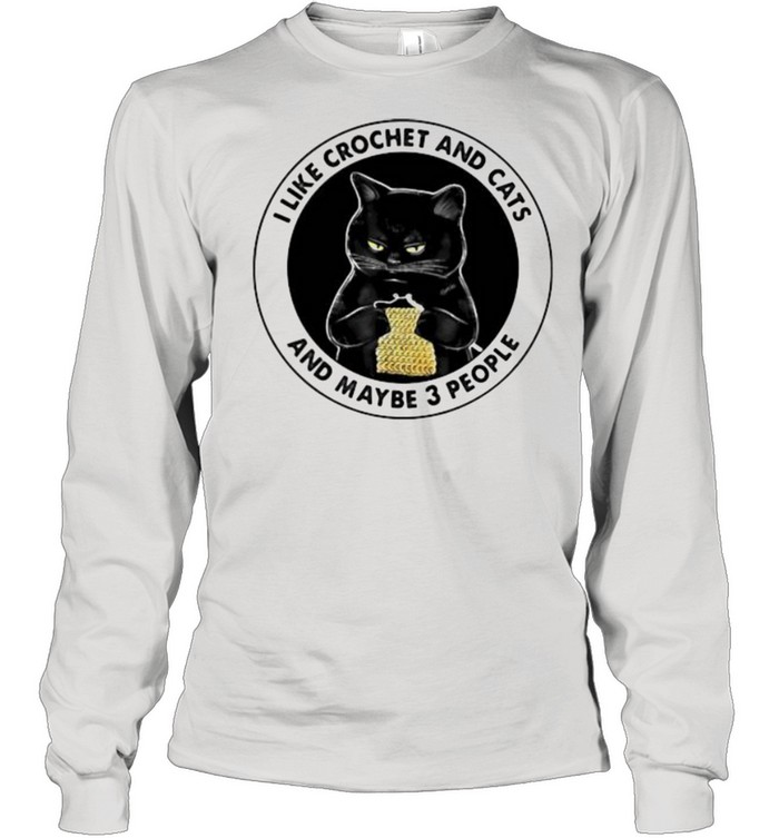 I Like Crochet And Cats And Maybe 3 People Cat Long Sleeved T-shirt