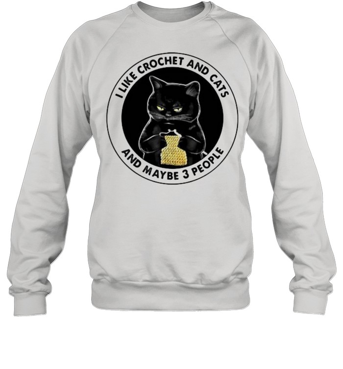 I Like Crochet And Cats And Maybe 3 People Cat Unisex Sweatshirt