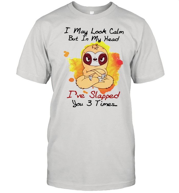 I May Look Calm But In My Head I’ve Slapped You 3 Times Sloth Classic Men's T-shirt