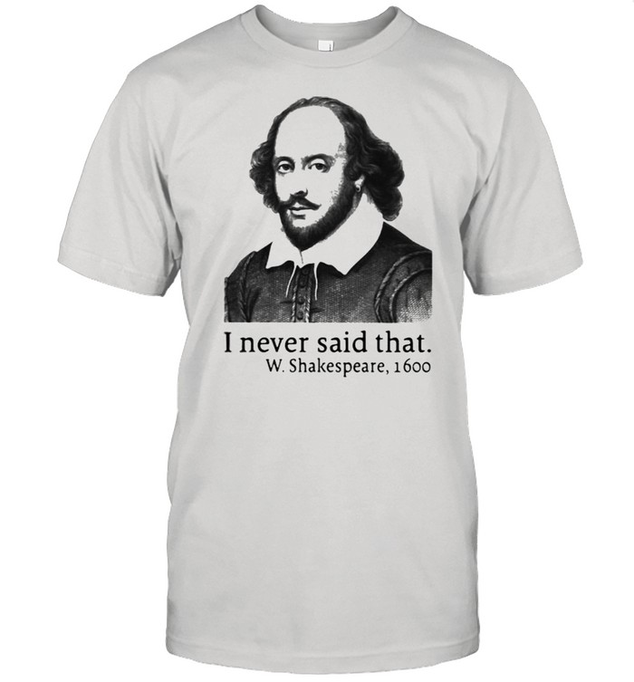 I Never Said That W.Shakespeare 1600 Classic Men's T-shirt