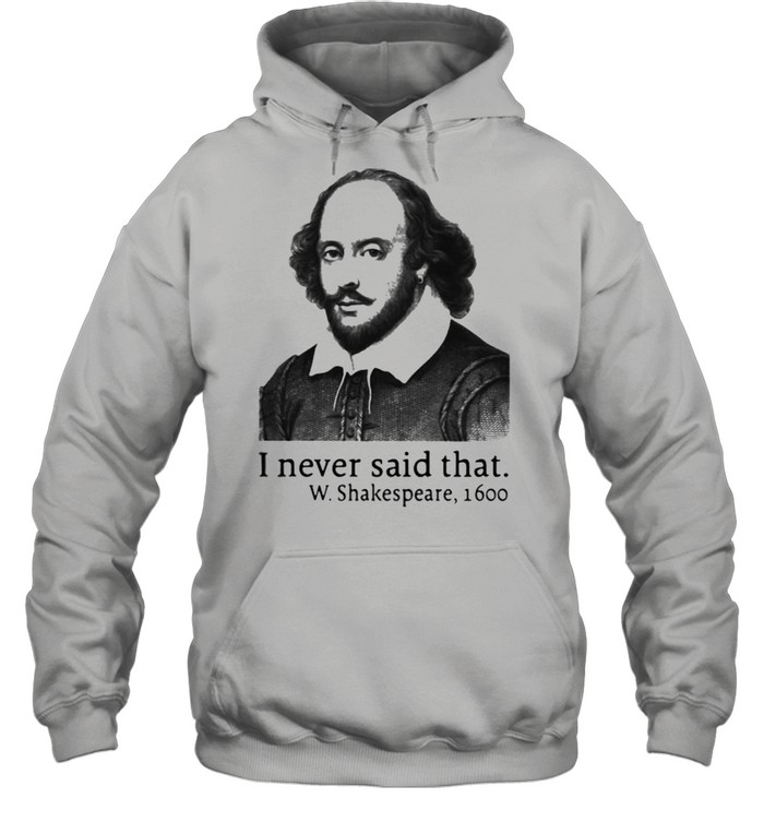 I Never Said That W.Shakespeare 1600 Unisex Hoodie