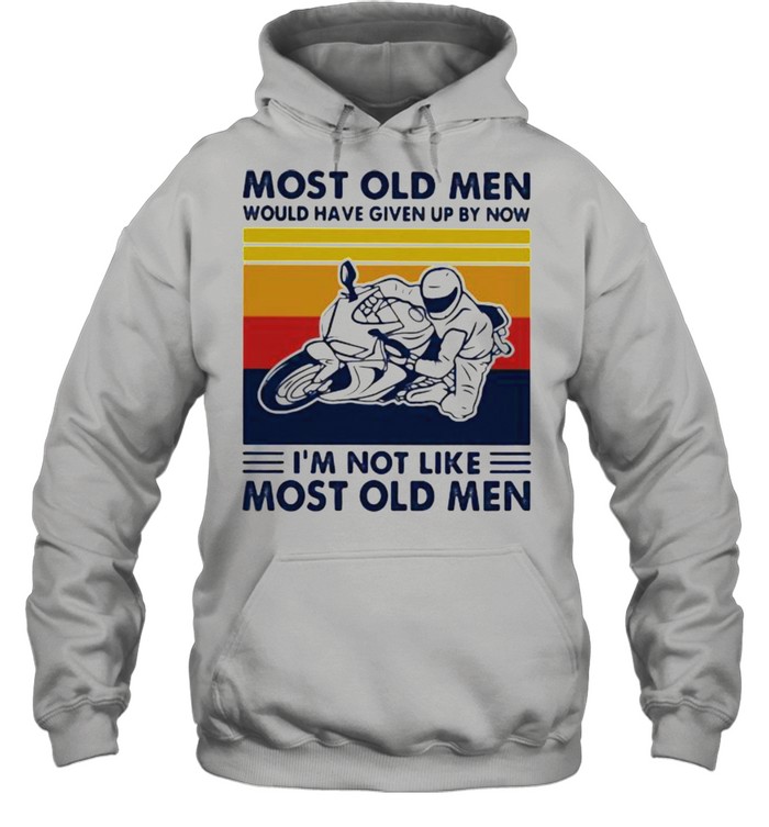 Most Old Men Would Given Up By Now I’m Not Like Most Old MEn Motor Vintage Unisex Hoodie