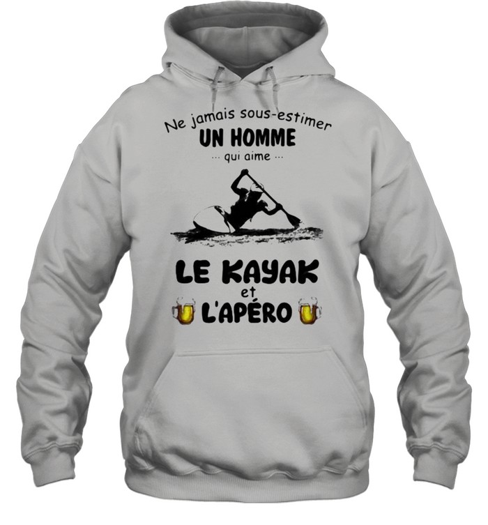 Ne jamais sous estimer un homme – Kayak et L’apero shirt Unisex Hoodie