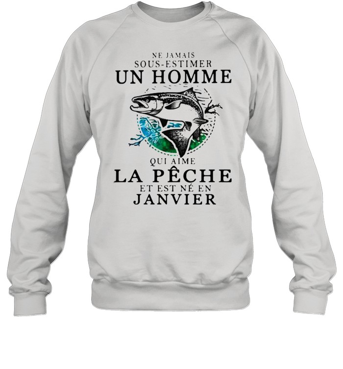 Ne jamais sous-estimer un homme – Pêche – Janvier fishing shirt Unisex Sweatshirt