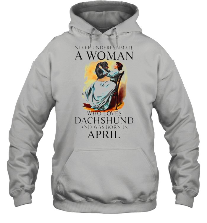 Never Underestimate A Woman Who Loves Dachshund And Was Born In April Unisex Hoodie