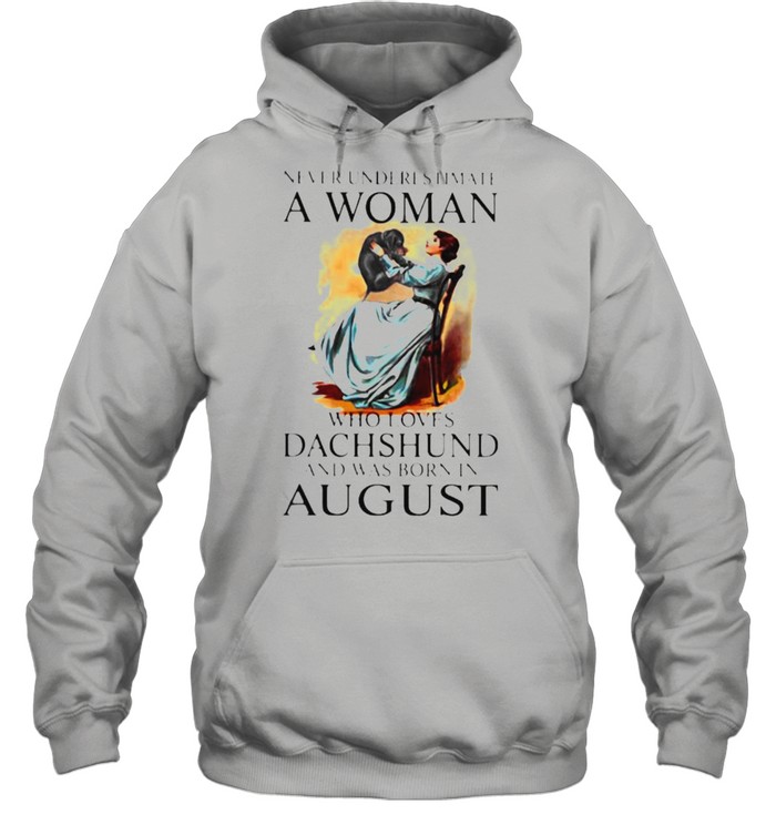 Never Underestimate A Woman Who Loves Dachshund And Was Born In August Unisex Hoodie