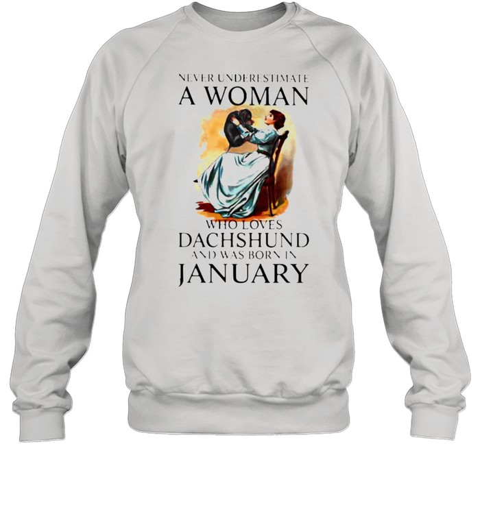 Never Underestimate A Woman Who Loves Dachshund And Was Born In January Unisex Sweatshirt